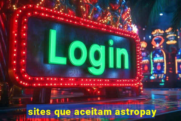 sites que aceitam astropay